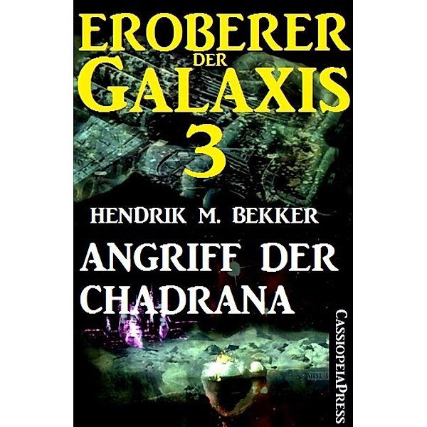 Eroberer der Galaxis 3: Angriff der Chadrana, Hendrik M. Bekker
