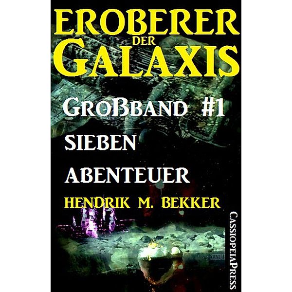 Eroberer der Galaxis, Großband 1: Sieben Abenteuer, Hendrik M. Bekker