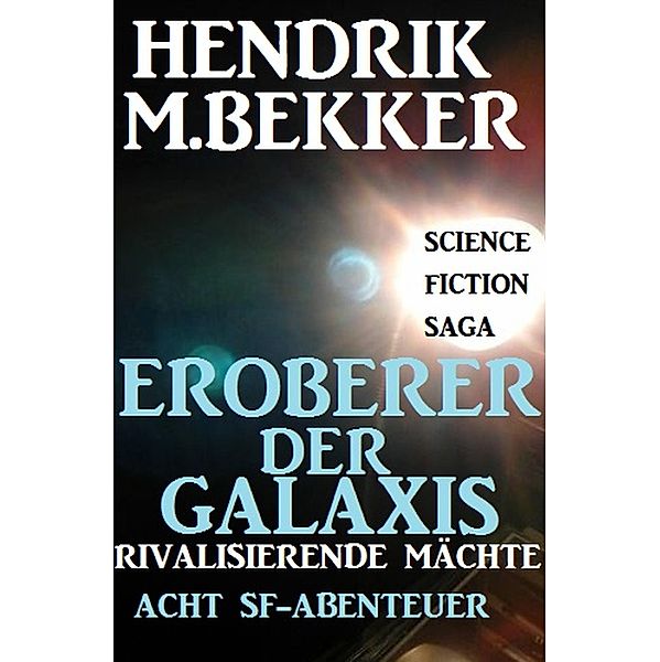 Eroberer der Galaxis - Rivalisierende Mächte: Acht SF-Abenteuer, Hendrik M. Bekker