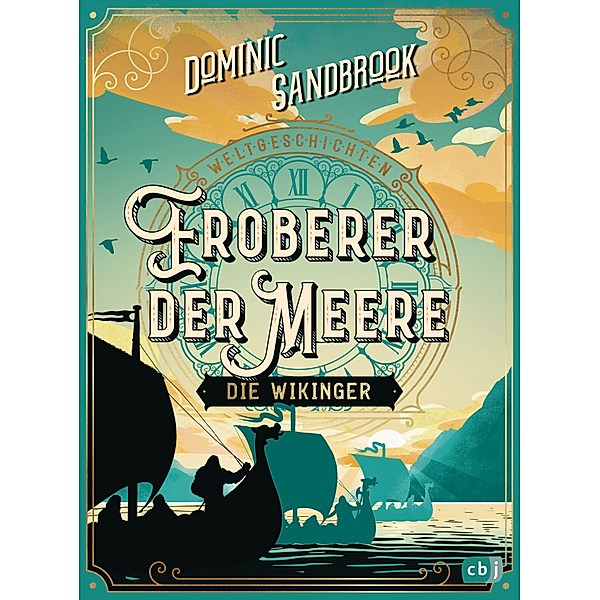 Eroberer der Meere: Die Wikinger / Weltgeschichte(n) Bd.5, Dominic Sandbrook