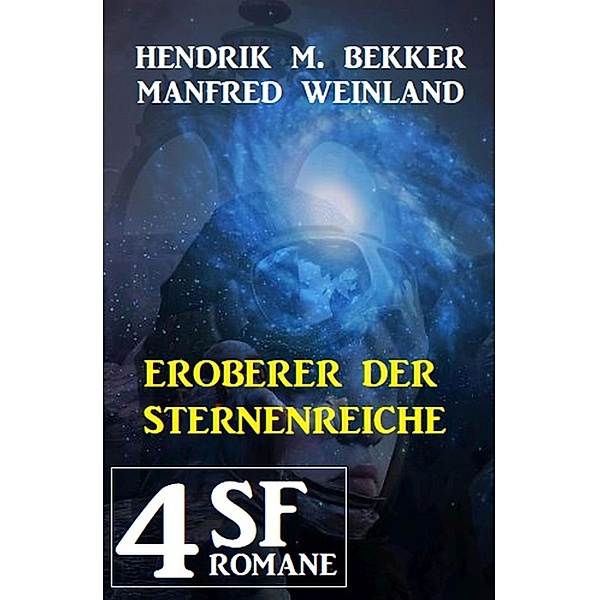 Eroberer der Sternenreiche: 4 SF-Romane, Hendrik M. Bekker, Manfred Weinland