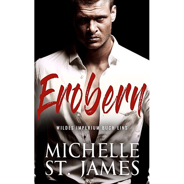 Erobern / Wildes Imperium Bd.1, Michelle St. James