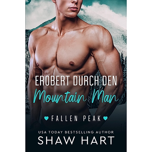 Erobert durch den Mountain Man (Fallen Peak: Military Heroes, #2) / Fallen Peak: Military Heroes, Shaw Hart