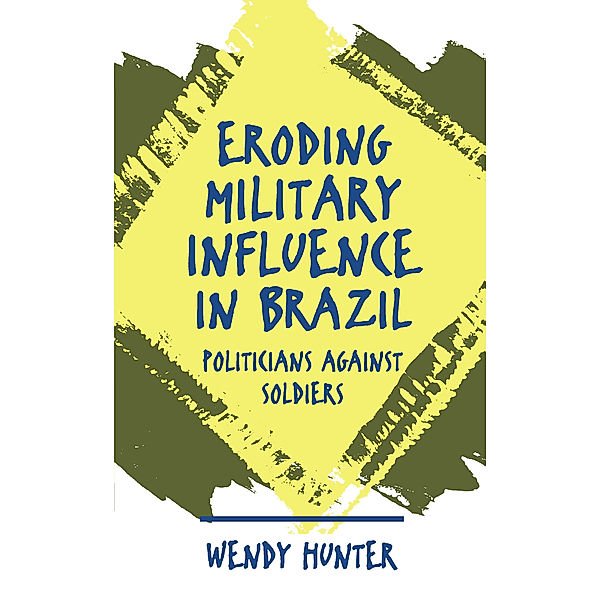 Eroding Military Influence in Brazil, Wendy Hunter