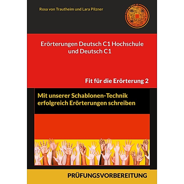 Erörterungen Deutsch C1 Hochschule und Deutsch C1 * Mit Schablonen erfolgreich schreiben, Rosa von Trautheim, Lara Pilzner