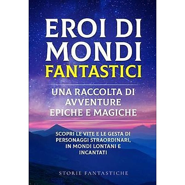 Eroi di mondi fantastici / Storie Fantastiche, Storie Fantastiche