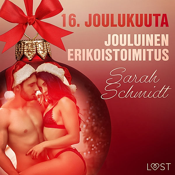 Eroottinen joulukalenteri - 16 - 16. joulukuuta: Jouluinen erikoistoimitus – eroottinen joulukalenteri, Sarah Schmidt