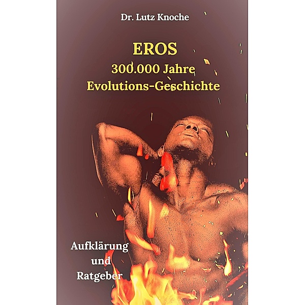 Eros- 300.000  Jahre  Evolutions- Geschichte, Lutz Knoche