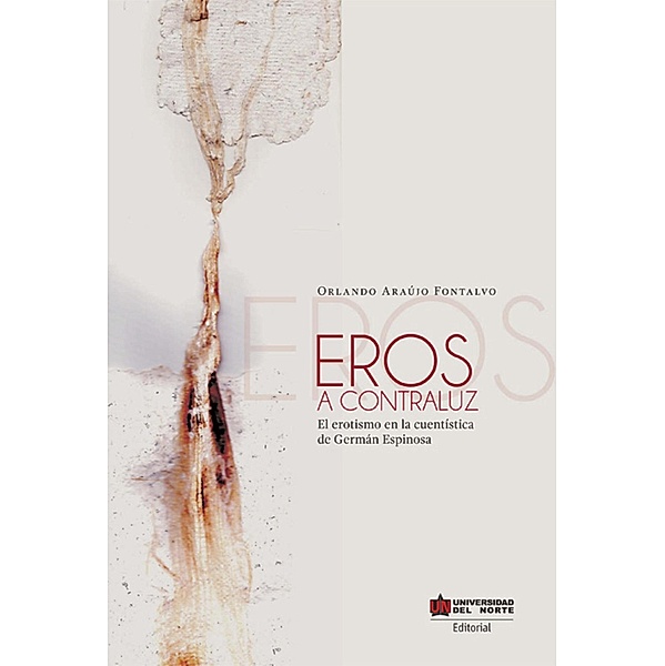 Eros a contraluz. El erotismo en los cuentos de Germán Espinosa, Orlando Araujo Fontalvo