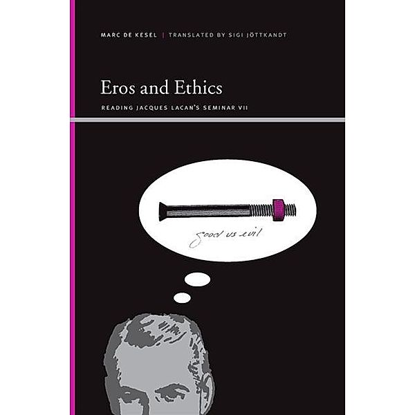 Eros and Ethics / SUNY series, Insinuations: Philosophy, Psychoanalysis, Literature, Marc De Kesel