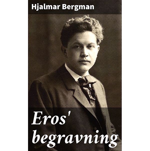 Eros' begravning, Hjalmar Bergman