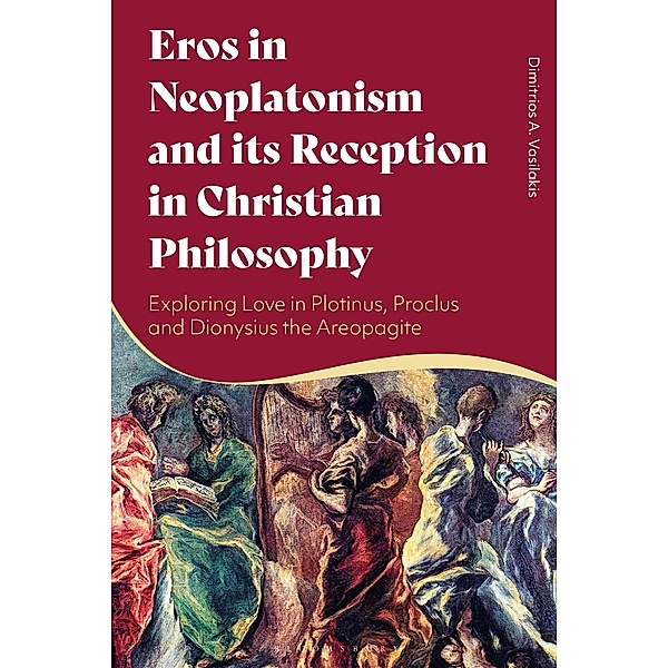 Eros in Neoplatonism and its Reception in Christian Philosophy, Dimitrios A. Vasilakis