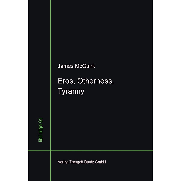 Eros, Otherness, Tyranny / libri nigri Bd.61, James McGuirk
