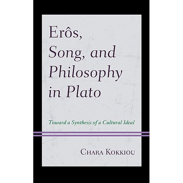 Erôs, Song, and Philosophy in Plato, Chara Kokkiou