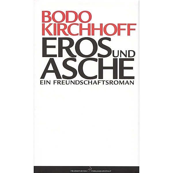 Eros und Asche, Bodo Kirchhoff