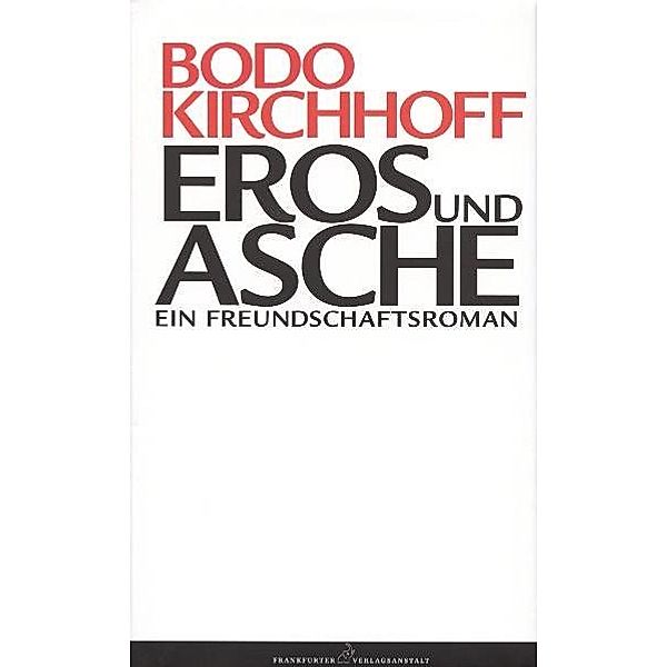 Eros und Asche, Bodo Kirchhoff