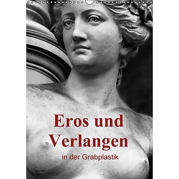 Eros und Verlangen in der Grabplastik (Wandkalender 2016 DIN A3 hoch), Boris Flör