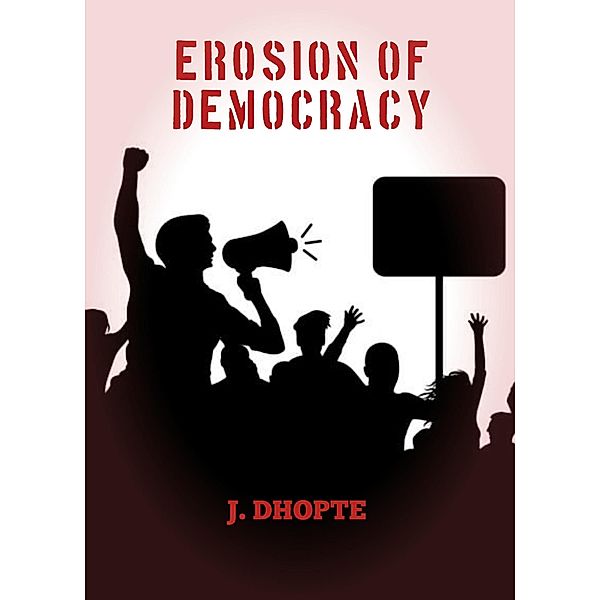 Erosion of Democracy (Democracy -, #1) / Democracy -, J. Dhopte