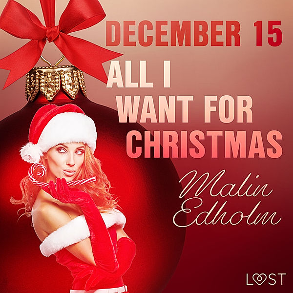 Erotic Christmas Calendar - 15 - December 15: All I want for Christmas – An Erotic Christmas Calendar, Malin Edholm