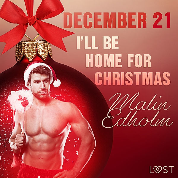 Erotic Christmas Calendar - 21 - December 21: I'll Be Home for Christmas – An Erotic Christmas Calendar, Malin Edholm