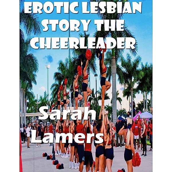 Erotic Lesbian Story the Cheerleader, Sarah Lamers