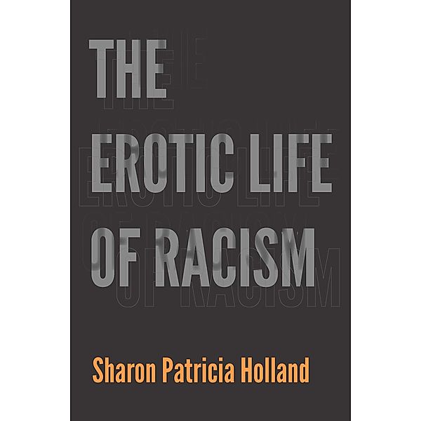 Erotic Life of Racism, Holland Sharon Patricia Holland