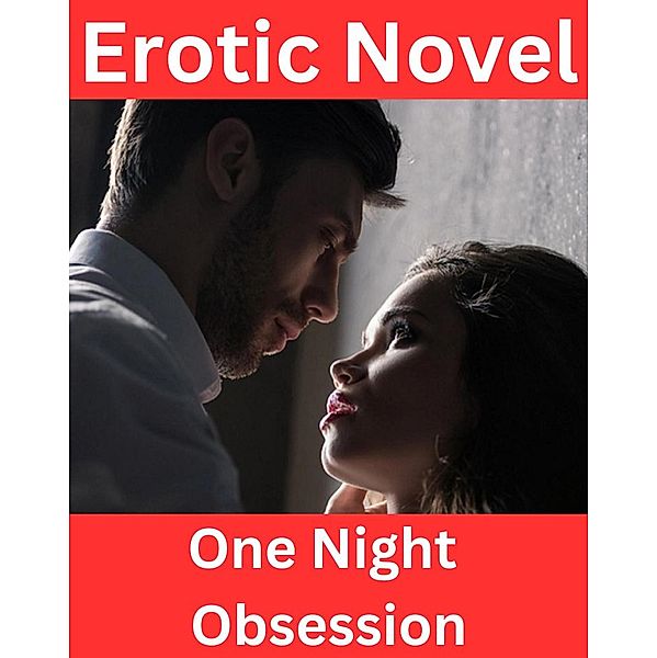 Erotic Novel - His Secret Obsession - One Night Obsession, James B.