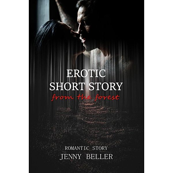 Erotic short story from the forest, Jenny Beller