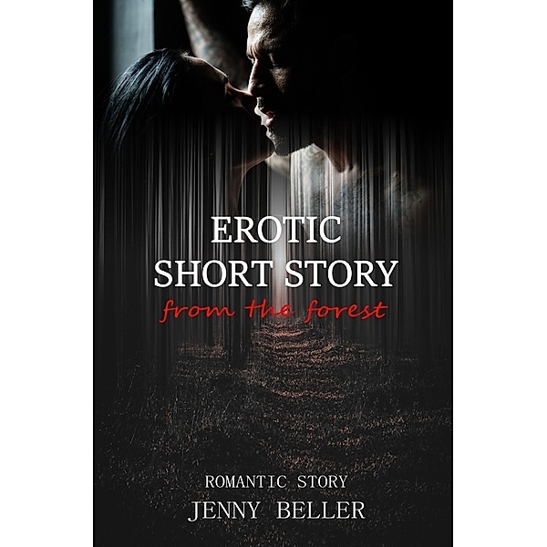 Erotic short story from the forest, Jenny Beller
