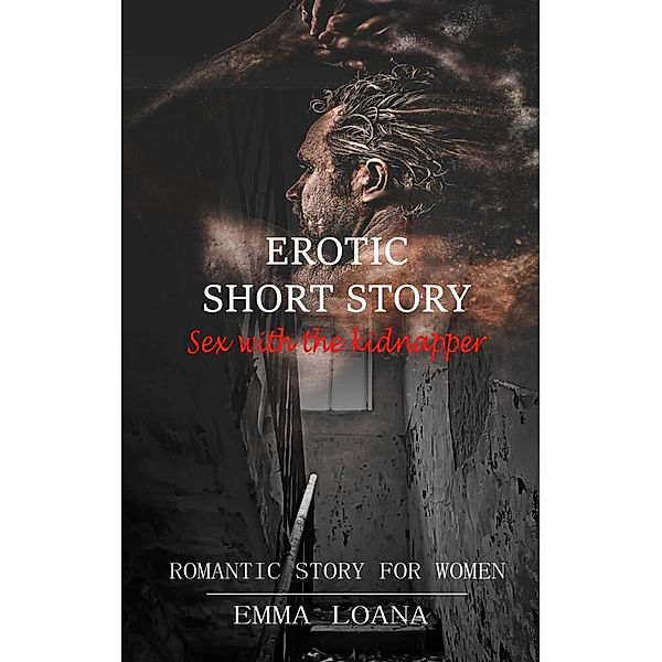 Erotic short story Sex with the kidnapper, Emma Loana