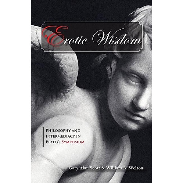 Erotic Wisdom / SUNY series in Ancient Greek Philosophy, Gary Alan Scott, William A. Welton