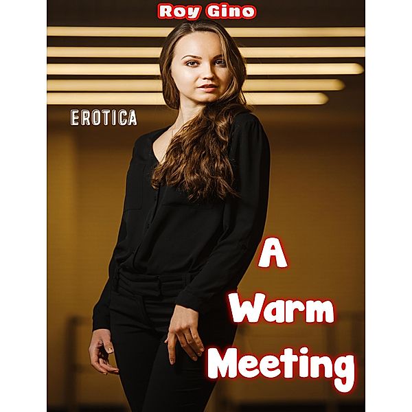 Erotica: A Warm Meeting, Roy Gino