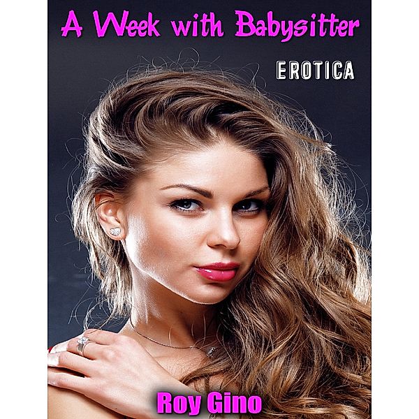 Erotica: A Week With Babysitter, Roy Gino