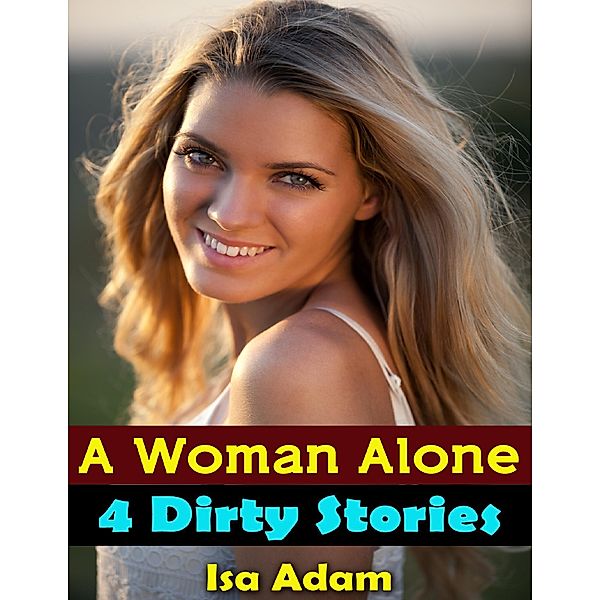 Erotica: A Woman Alone: 4 Dirty Stories, Isa Adam