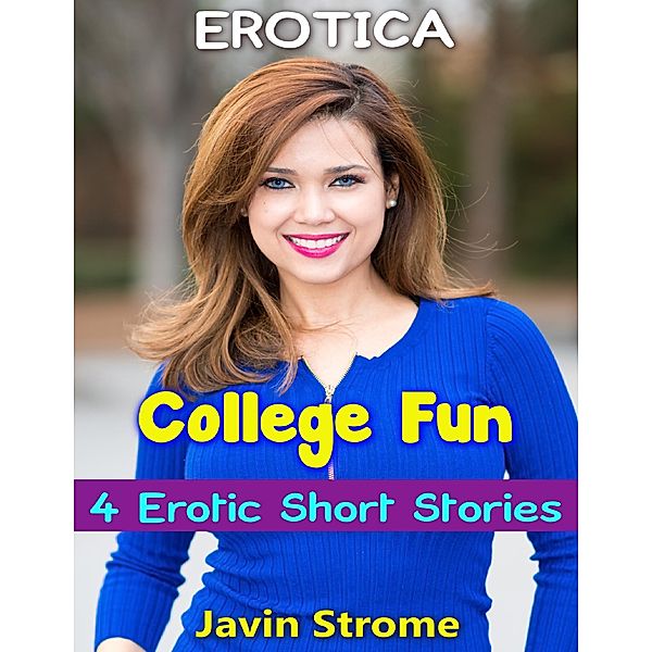 Erotica: College Fun: 4 Erotic Short Stories, Javin Strome