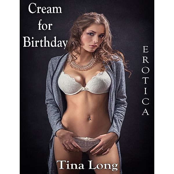 Erotica: Cream for Birthday, Tina Long