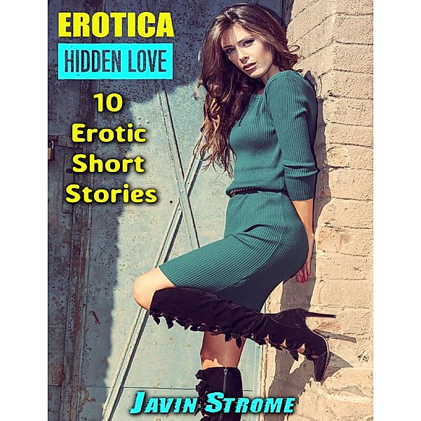 Erotica: Hidden Love: 10 Erotic Short Stories, Javin Strome