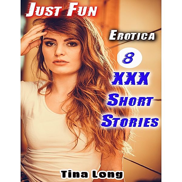 Erotica: Just Fun: 8 XXX Short Stories, Tina Long