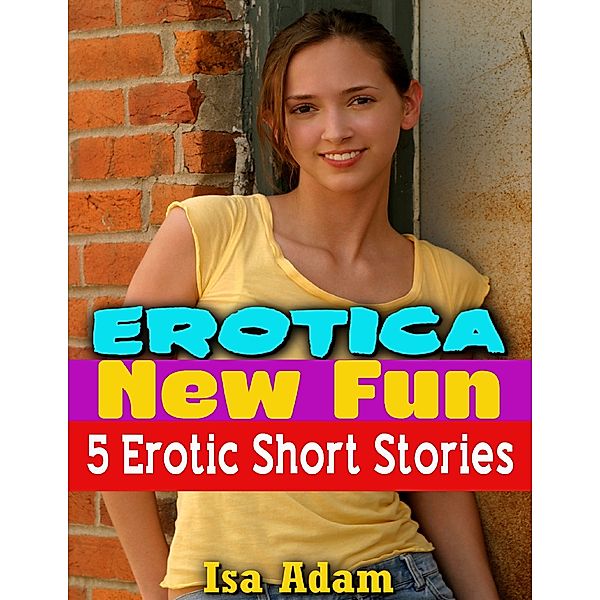 Erotica: New Fun: 5 Erotic Short Stories, Isa Adam
