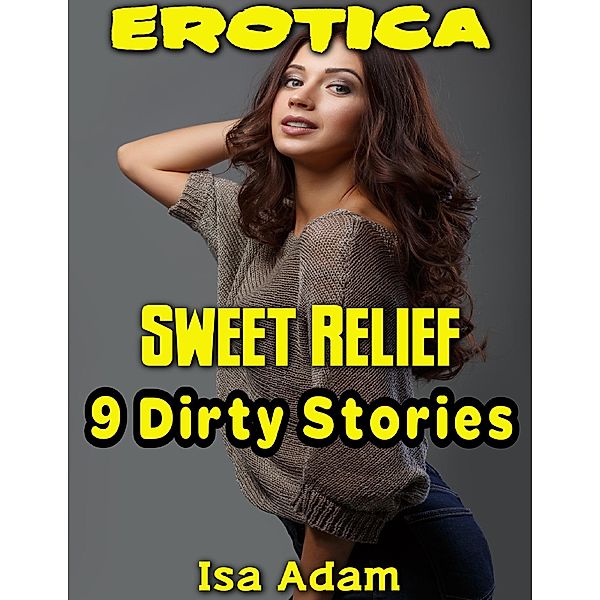 Erotica: Sweet Relief: 9 Dirty Stories, Isa Adam