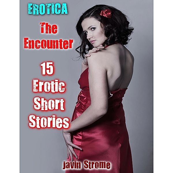 Erotica: The Encounter: 15 Erotic Short Stories, Javin Strome