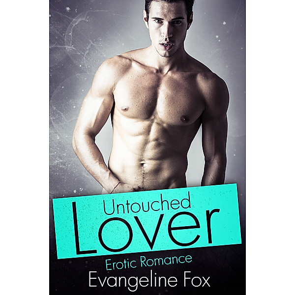 Erotica: Untouched Lover, Evangeline Fox