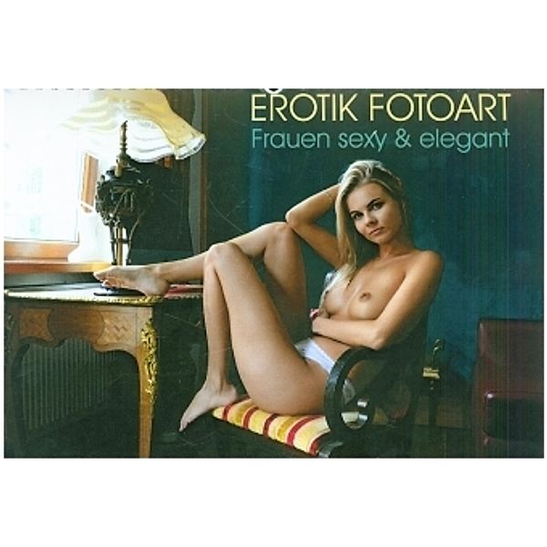 Erotik Fotoart - Frauen sexy & elegant (Wandkalender 2021 DIN A4 quer), Peter Walter