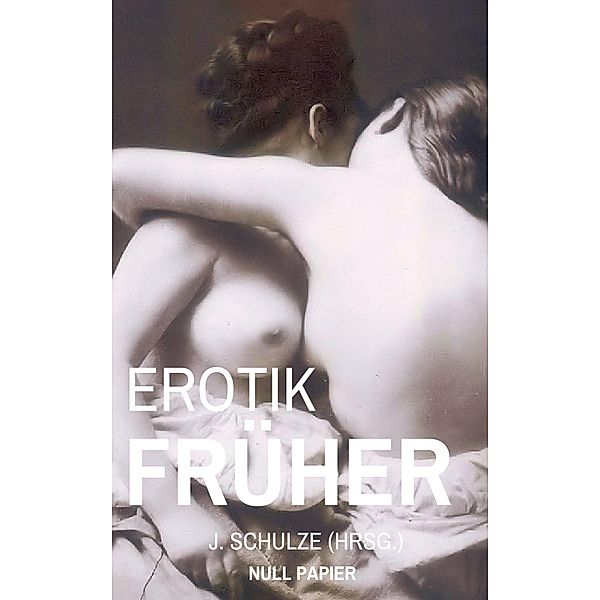 Erotik Früher / Erotik bei Null Papier, J. Schulze