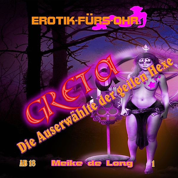 Erotik für's Ohr - 1 - Greta, die Auserwählte der geilen Hexe, Meike de Long