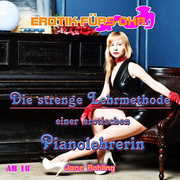 Erotik für's Ohr - Erotik für's Ohr, Die strenge Lehrmethode einer erotischen Pianolehrerin, Jane Rohling