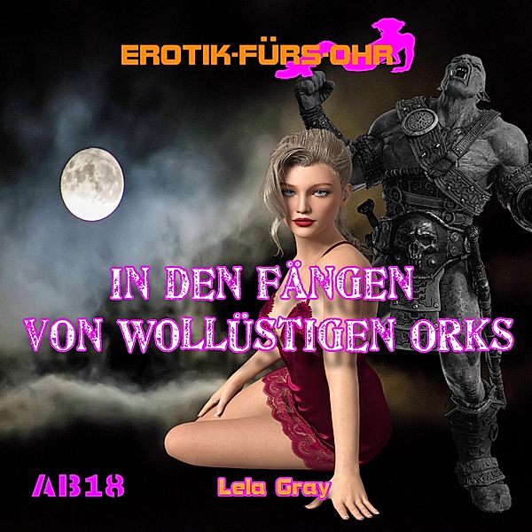 Erotik für's Ohr - Erotik für's Ohr, In den Fängen von wollüstigen Orks, Lela Gray