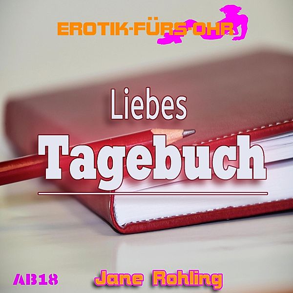 Erotik für's Ohr - Erotik für's Ohr, Liebes Tagebuch..., Jane Rohling