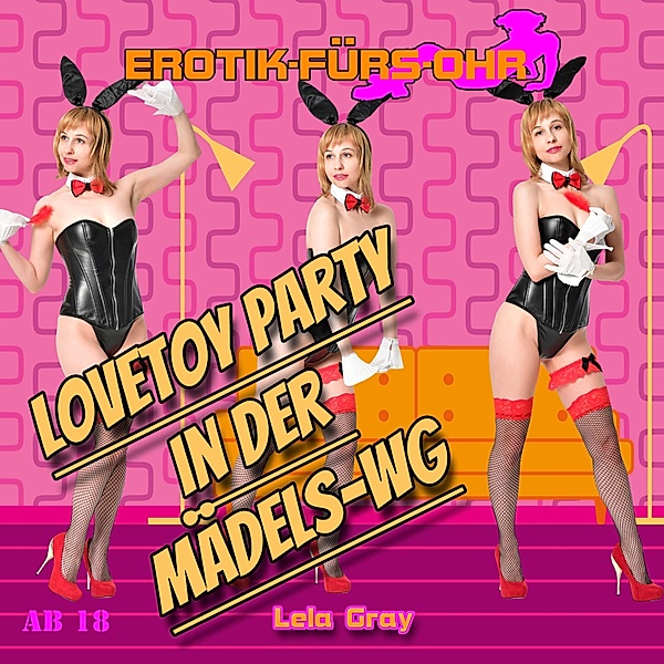 Erotik für's Ohr - Erotik für's Ohr, Lovetoy Party in der Mädels-WG, Lela Gray