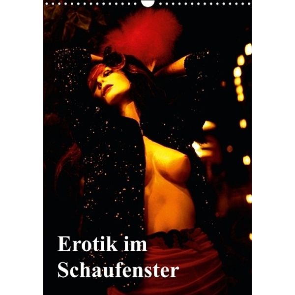 Erotik im Schaufenster (Wandkalender 2016 DIN A3 hoch), Bert Burkhardt